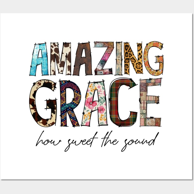Amazing Grace How Sweet The Sound Wall Art by Duds4Fun